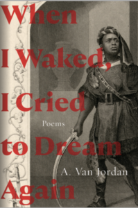 When I Waked, I Cried To Dream Again by A. Van Jordan